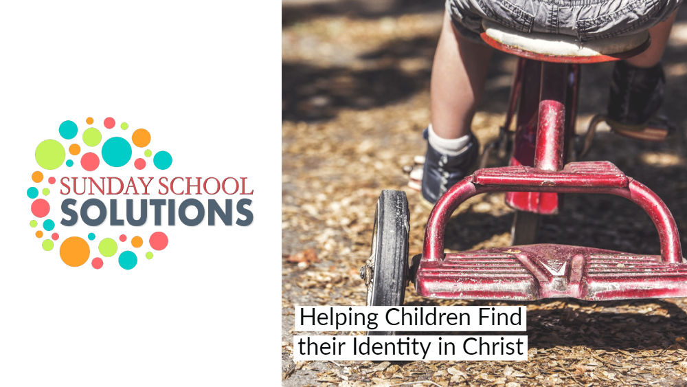 Helping Children Find their Identity in Christ | Sunday School Solutions